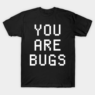 YOU ARE BUGS T-Shirt